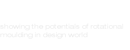 RotoDesign showing the potentials of rotational moulding in design world 